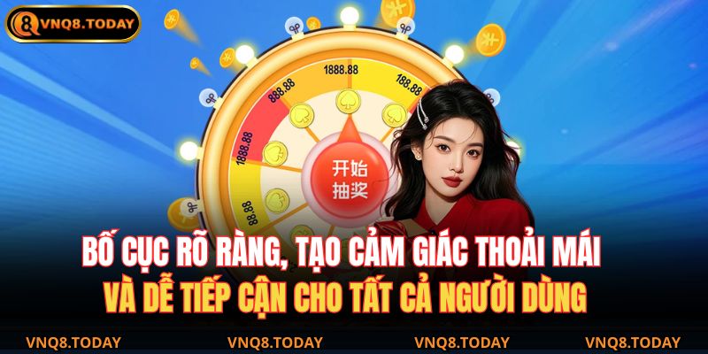 Tác Giả VNQ8 2 Bố cục rõ ràng, tạo cảm giác thoải mái và dễ tiếp cận cho tất cả người dùng