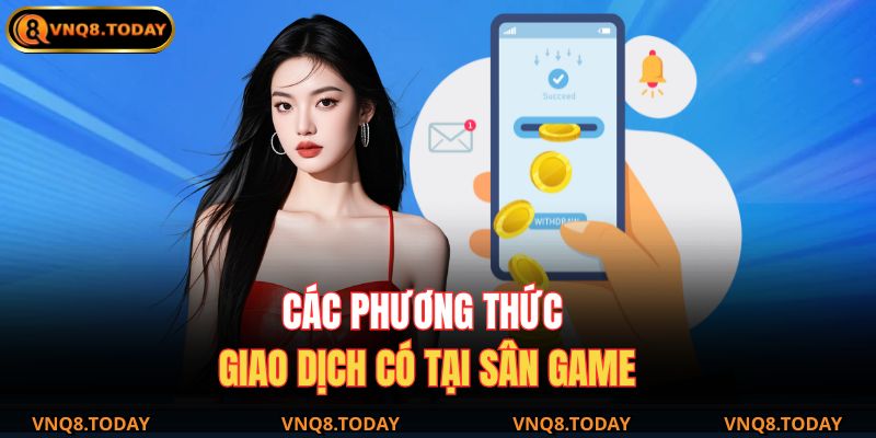 Rút Tiền Vnq8 Nhanh Chóng – Hướng Dẫn Chi Tiết 2025 3 Các phương thức giao dịch có tại sân game