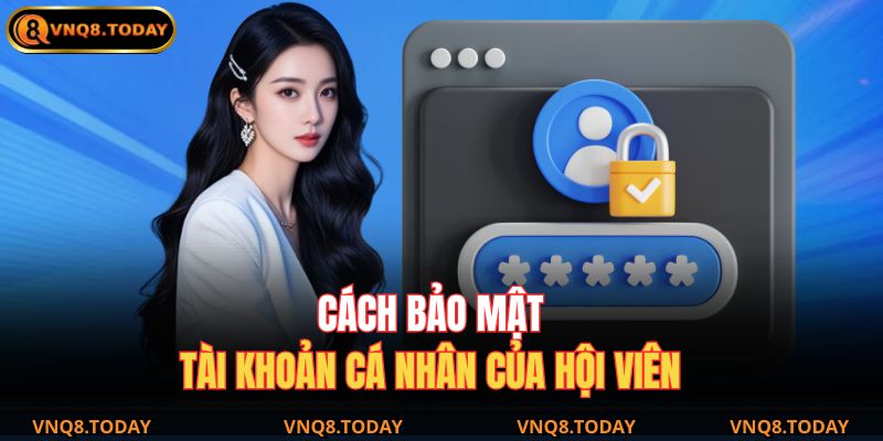 Quên Mật Khẩu Vnq8 – Hướng Dẫn Lấy Lại Tài Khoản Nhanh Nhất 4 Cách bảo mật tài khoản cá nhân của hội viên