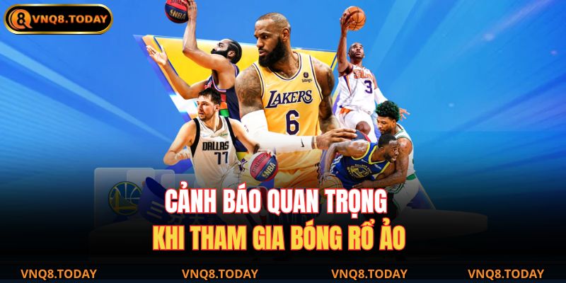 Bóng Rổ Ảo Là Gì – Chinh Phục Môn Cược Mô Phỏng Cùng VNQ8 4 Cảnh báo quan trọng khi tham gia bóng rổ ảo