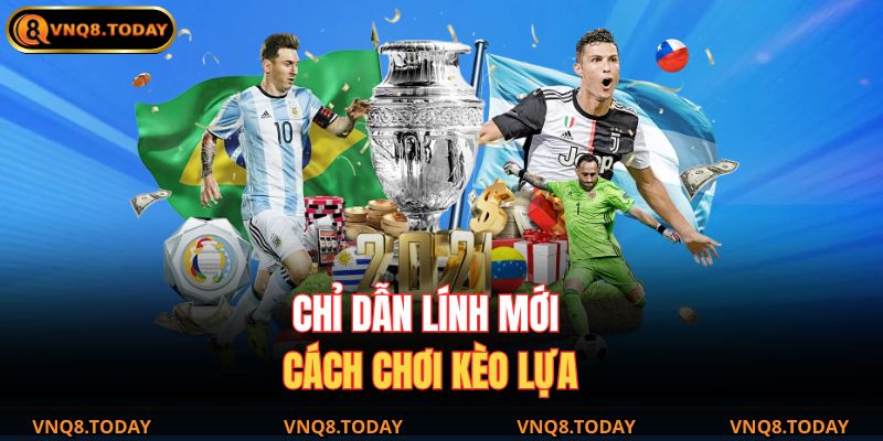 Kèo Lựa VNQ8 – Bước Đột Phá Mới Trong Cá Cược Trực Tuyến 3 Chỉ dẫn lính mới cách chơi kèo lựa