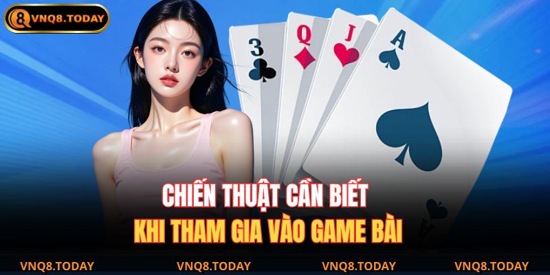 Hướng Dẫn Chơi Tiến Lên Miền Nam VNQ8 Chi Tiết 2025 4 Chiến thuật cần biết khi tham gia vào game bài
