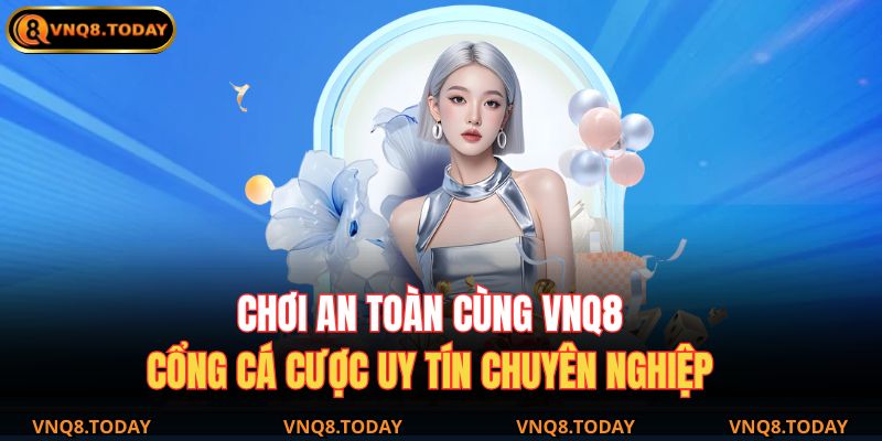 Trang chủ 28 Chơi an toàn cùng VNQ8 – cổng cá cược uy tín chuyên nghiệp