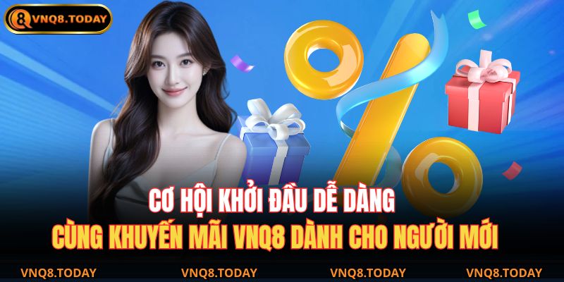 Khuyến mãi VNQ8 mới nhất – Ưu đãi cực hấp dẫn cho hội viên 2 Cơ hội khởi đầu dễ dàng cùng khuyến mãi VNQ8 dành cho người mới.