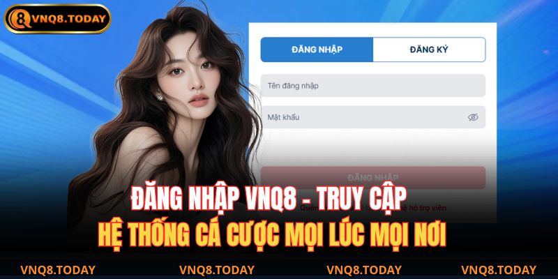 Đăng Nhập VNQ8 - Truy Cập Hệ Thống Cá Cược Mọi Lúc Mọi Nơi 1 đăng nhập VNQ8