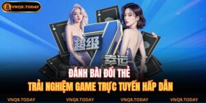 Đánh Bài Đổi Thẻ – Trải Nghiệm Game Trực Tuyến Hấp Dẫn 12 đánh bài đổi thẻ