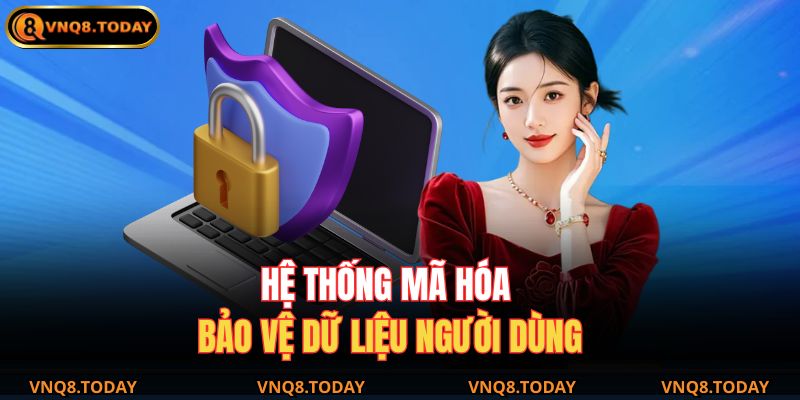 Chính Sách Bảo Mật VNQ8 1 Hệ thống mã hóa bảo vệ dữ liệu người dùng