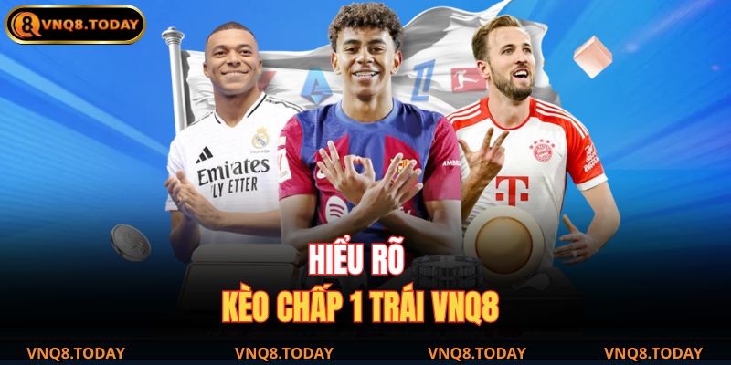 Kèo Chấp 1 Trái – Khám Phá Cách Chơi Hiệu Quả Cùng VNQ8 2 Hiểu rõ kèo chấp 1 trái VNQ8