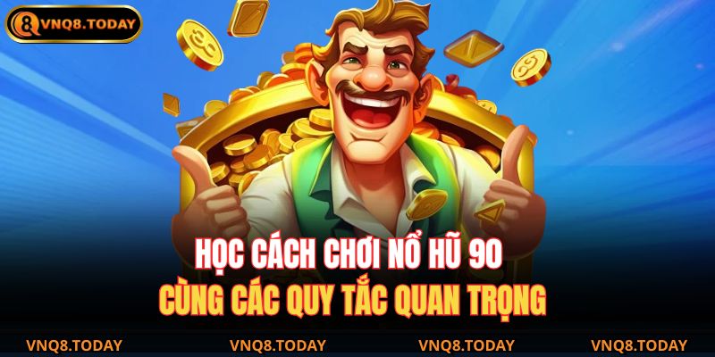 Nổ Hũ 90 – Trải Nghiệm Giải Trí Với Cơ Hội Thắng Lớn 3 Học cách chơi nổ hũ 90 cùng các quy tắc quan trọng