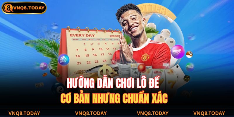 Lô Đề VNQ8 – Trải Nghiệm Sân Chơi Số Hấp Dẫn Nhất Hiện Nay 3 Hướng dẫn chơi lô đề cơ bản nhưng chuẩn xác
