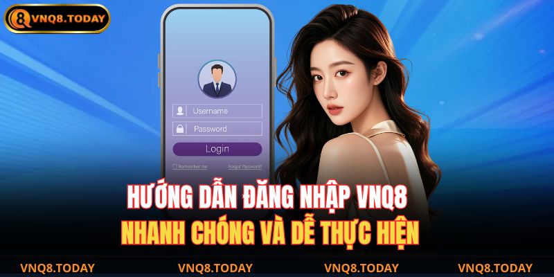 Đăng Nhập VNQ8 - Truy Cập Hệ Thống Cá Cược Mọi Lúc Mọi Nơi 4 Hướng dẫn đăng nhập VNQ8 nhanh chóng và dễ thực hiện