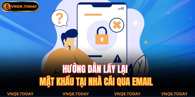 Quên Mật Khẩu Vnq8 – Hướng Dẫn Lấy Lại Tài Khoản Nhanh Nhất 3 Hướng dẫn lấy lại mật khẩu tại nhà cái qua email.