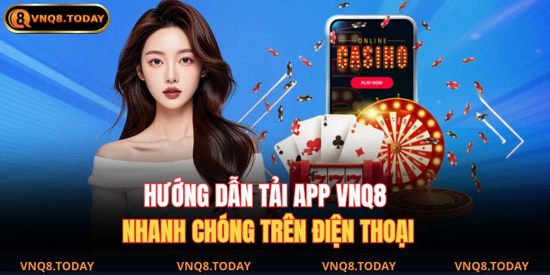Tải App VNQ8 - Trải Nghiệm Cá Cược Mượt Mà Trên Điện Thoại 4 Hướng dẫn tải app VNQ8 nhanh chóng trên điện thoại