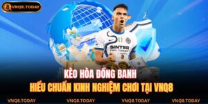 Kèo Hòa Đồng Banh – Hiểu Chuẩn Kinh Nghiệm Chơi Tại VNQ8 16 Kèo hòa đồng banh