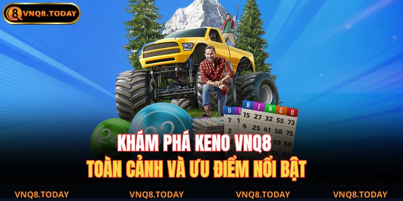 Keno VNQ8 – Bí Quyết Chơi Hiệu Quả Giúp Tăng Tỷ Lệ Thắng 2 Khám phá keno VNQ8 – Toàn cảnh và ưu điểm nổi bật