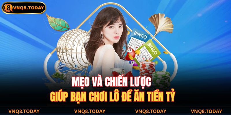 Lô Đề VNQ8 – Trải Nghiệm Sân Chơi Số Hấp Dẫn Nhất Hiện Nay 4 Mẹo và chiến lược giúp bạn chơi lô đề ăn tiền tỷ