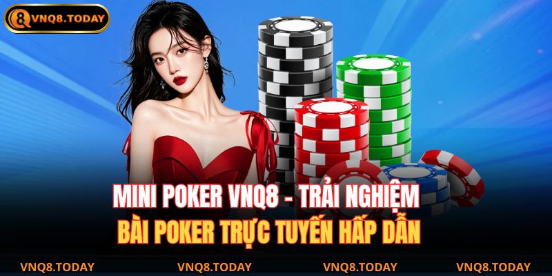 Mini Poker VNQ8 – Trải Nghiệm Bài Poker Trực Tuyến Hấp Dẫn 1 Mini Poker VNQ8