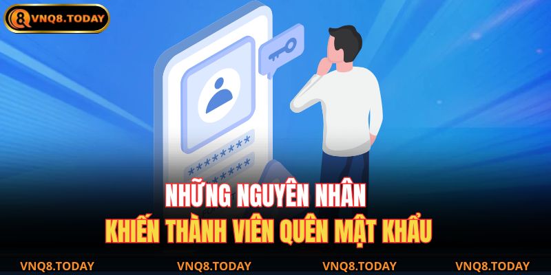 Quên Mật Khẩu Vnq8 – Hướng Dẫn Lấy Lại Tài Khoản Nhanh Nhất 2 Những nguyên nhân khiến thành viên quên mật khẩu