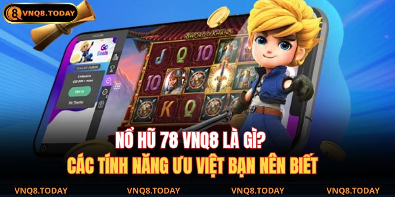 Nổ Hũ 78 VNQ8 – Trải Nghiệm Giải Trí Đỉnh Cao Tại Đây 2 Nổ hũ 78 VNQ8 là gì? Các tính năng ưu việt bạn nên biết