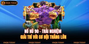 Nổ Hũ 90 – Trải Nghiệm Giải Trí Với Cơ Hội Thắng Lớn 9 Nổ hũ 90