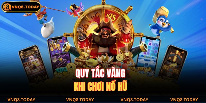 Nổ Hũ Online VNQ8 – Trải Nghiệm Giải Trí Không Thể Bỏ Lỡ 3 Quy tắc vàng khi chơi nổ hũ