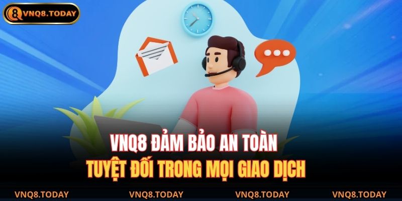 Cách Nhận Hỗ Trợ Từ Nhà Cái Hiệu Quả Nhất Hiện Nay 3 VNQ8 đảm bảo an toàn tuyệt đối trong mọi giao dịch