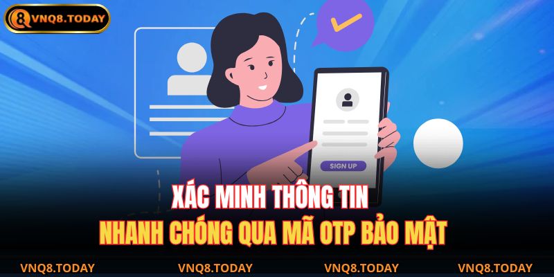 Đăng Ký VNQ8 - Tạo Tài Khoản Nhanh Trong Vài Bước Đơn Giản 3 Xác minh thông tin nhanh chóng qua mã OTP bảo mật